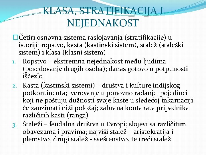 KLASA, STRATIFIKACIJA I NEJEDNAKOST �Četiri osnovna sistema raslojavanja (stratifikacije) u istoriji: ropstvo, kasta (kastinski