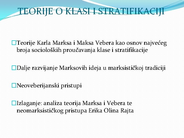 TEORIJE O KLASI I STRATIFIKACIJI �Teorije Karla Marksa i Maksa Vebera kao osnov najvećeg