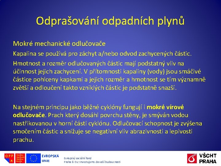 Odprašování odpadních plynů Mokré mechanické odlučovače Kapalina se používá pro záchyt a/nebo odvod zachycených