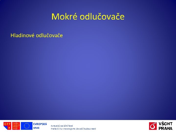 Mokré odlučovače Hladinové odlučovače Evropský sociální fond Praha & EU: Investujeme do vaší budoucnosti