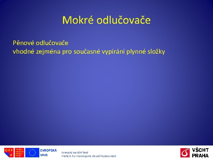 Mokré odlučovače Pěnové odlučovače vhodné zejména pro současné vypírání plynné složky Evropský sociální fond