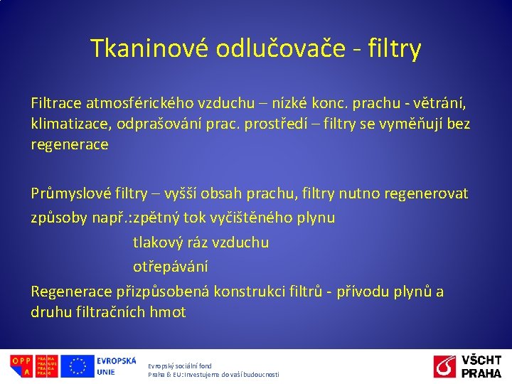 Tkaninové odlučovače - filtry Filtrace atmosférického vzduchu – nízké konc. prachu - větrání, klimatizace,