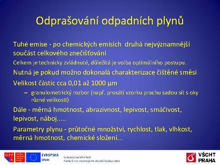 Odprašování odpadních plynů Tuhé emise - po chemických emisích druhá nejvýznamnější součást celkového znečišťování