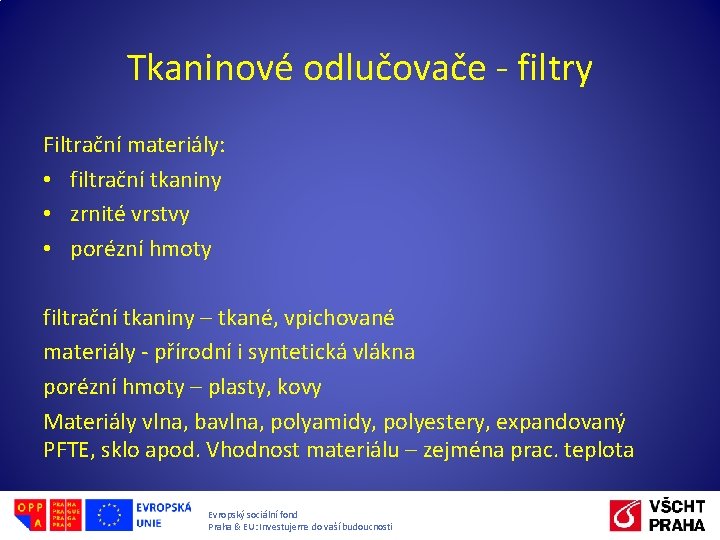 Tkaninové odlučovače - filtry Filtrační materiály: • filtrační tkaniny • zrnité vrstvy • porézní