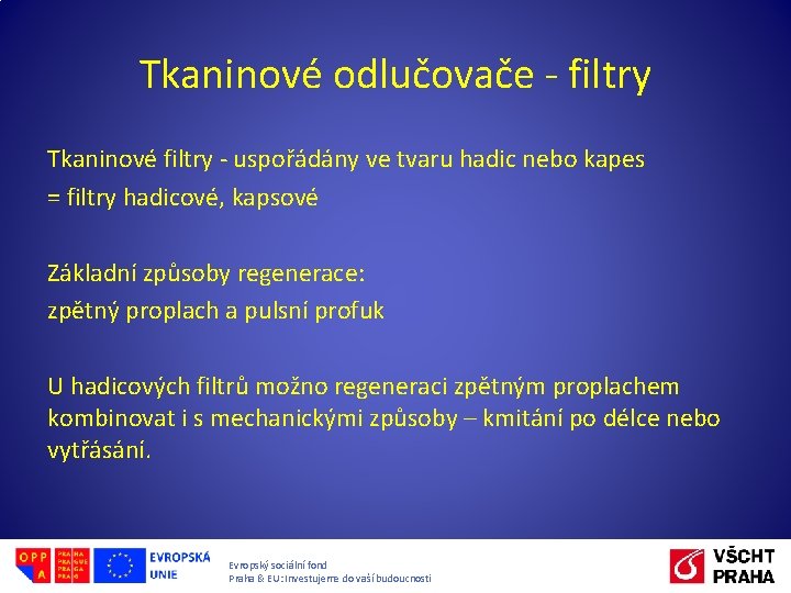 Tkaninové odlučovače - filtry Tkaninové filtry - uspořádány ve tvaru hadic nebo kapes =