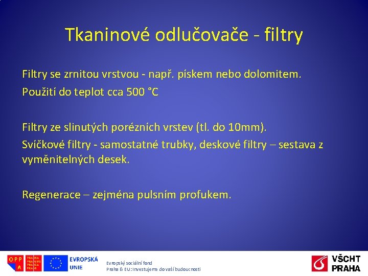 Tkaninové odlučovače - filtry Filtry se zrnitou vrstvou - např. pískem nebo dolomitem. Použití