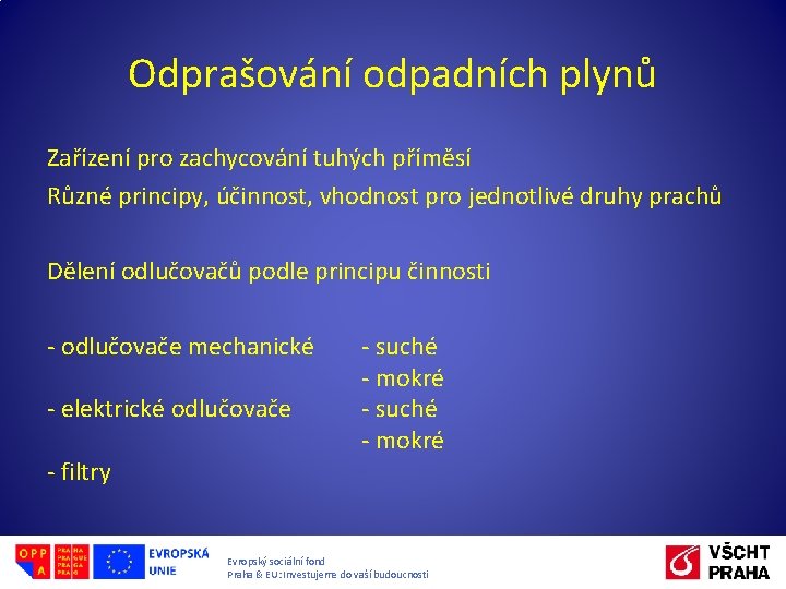 Odprašování odpadních plynů Zařízení pro zachycování tuhých příměsí Různé principy, účinnost, vhodnost pro jednotlivé