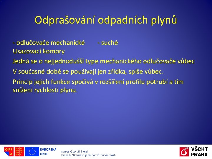 Odprašování odpadních plynů - odlučovače mechanické - suché Usazovací komory Jedná se o nejjednodušší