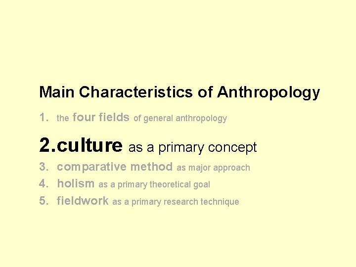 Main Characteristics of Anthropology 1. the four fields of general anthropology 2. culture as