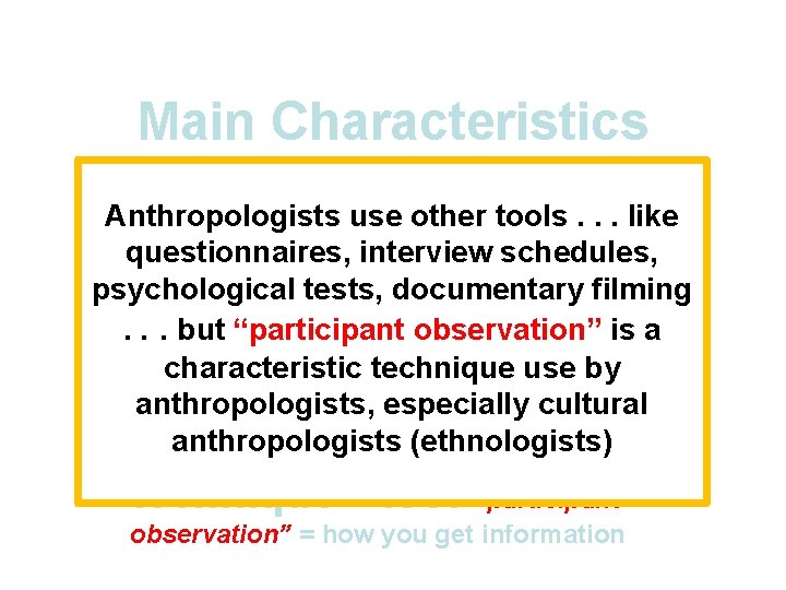 Main Characteristics 1. culture as a primary concept Anthropologists use other tools. . .