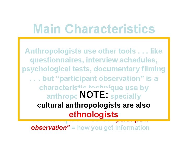 Main Characteristics 1. culture as a primary concept Anthropologists use other tools. . .