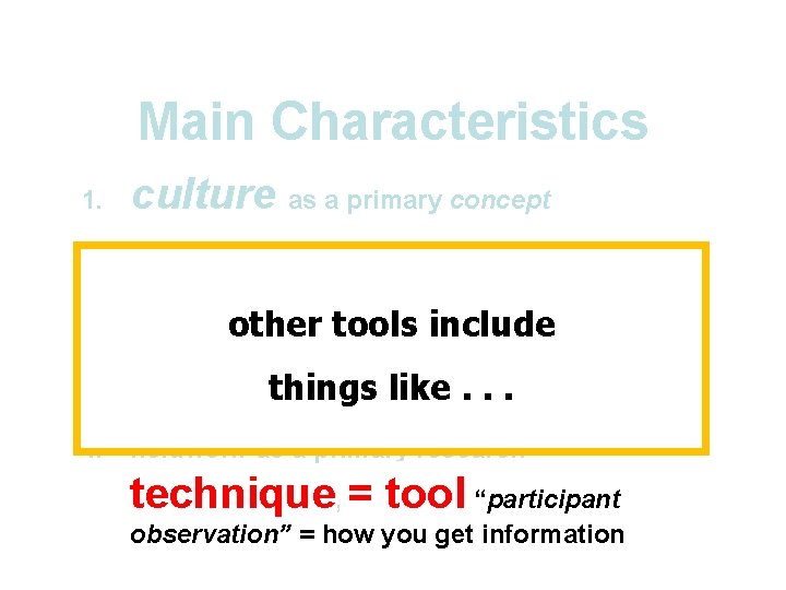 Main Characteristics 1. culture as a primary concept 2. comparative method as major approach