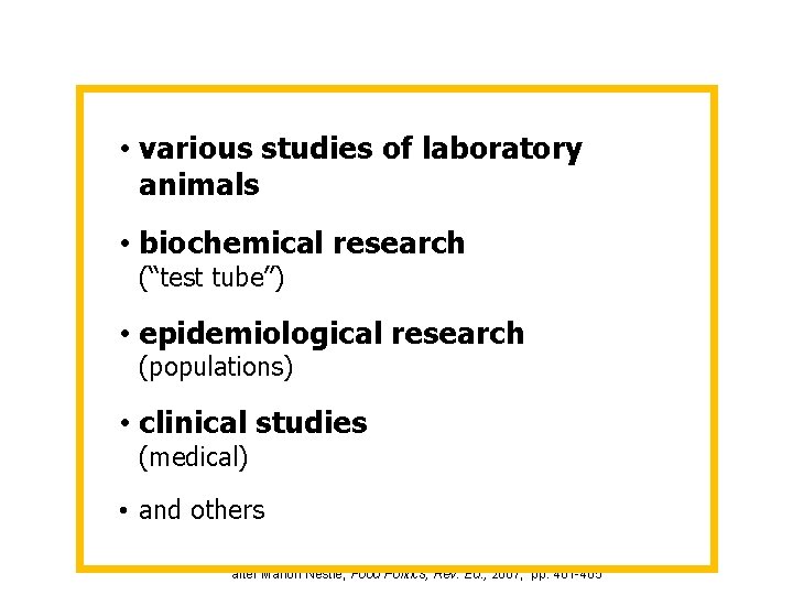  • various studies of laboratory animals • biochemical research (“test tube”) • epidemiological