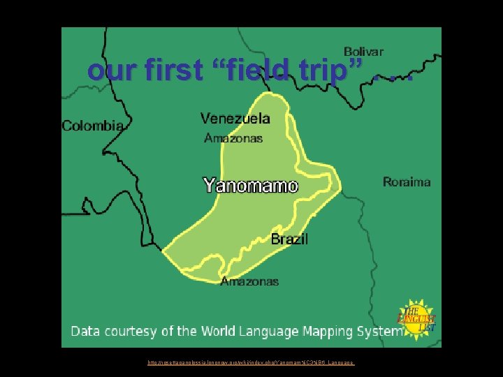 our first “field trip”. . . http: //rosettapanglossia. longnow. org/wiki/index. php/Yanomam%C 3%B 6_Language 