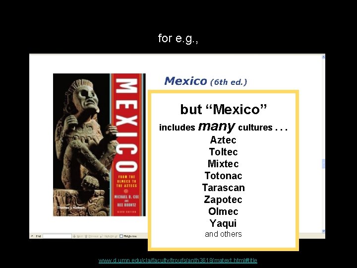 for e. g. , but “Mexico” includes many cultures. . . Aztec Toltec Mixtec