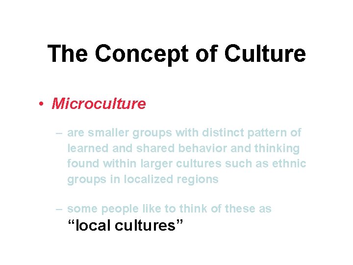 The Concept of Culture • Microculture – are smaller groups with distinct pattern of