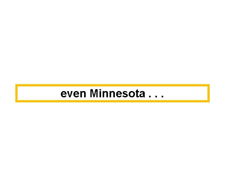 even Minnesota. . . 