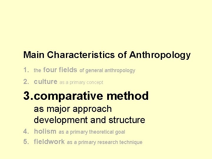 Main Characteristics of Anthropology 1. the four fields of general anthropology 2. culture as