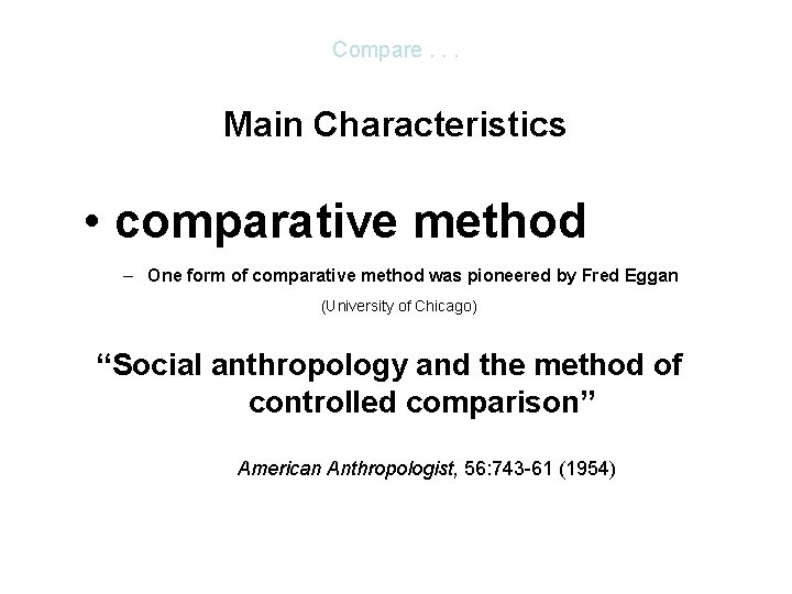 Compare. . . Main Characteristics • comparative method – One form of comparative method