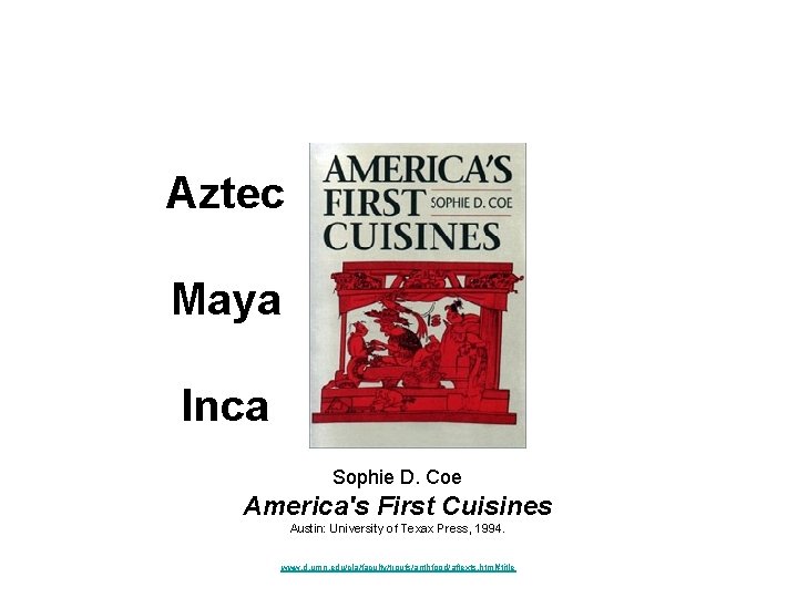 Aztec Maya Inca Sophie D. Coe America's First Cuisines Austin: University of Texax Press,