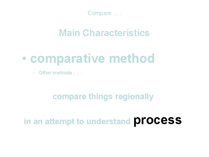 Compare. . . Main Characteristics • comparative method – Other methods. . . compare