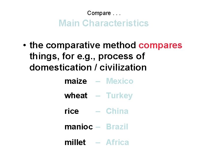 Compare. . . Main Characteristics • the comparative method compares things, for e. g.