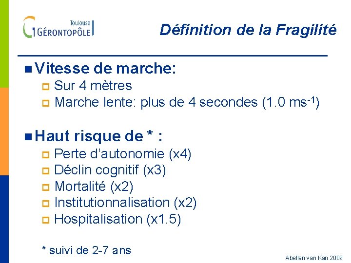 Définition de la Fragilité n Vitesse de marche: p Sur 4 mètres p Marche