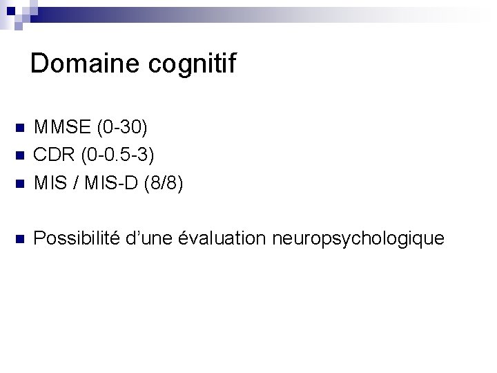 Domaine cognitif n MMSE (0 -30) CDR (0 -0. 5 -3) MIS / MIS-D