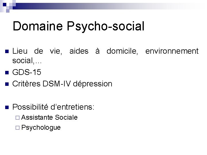 Domaine Psycho-social n Lieu de vie, aides à domicile, environnement social, … GDS-15 Critères