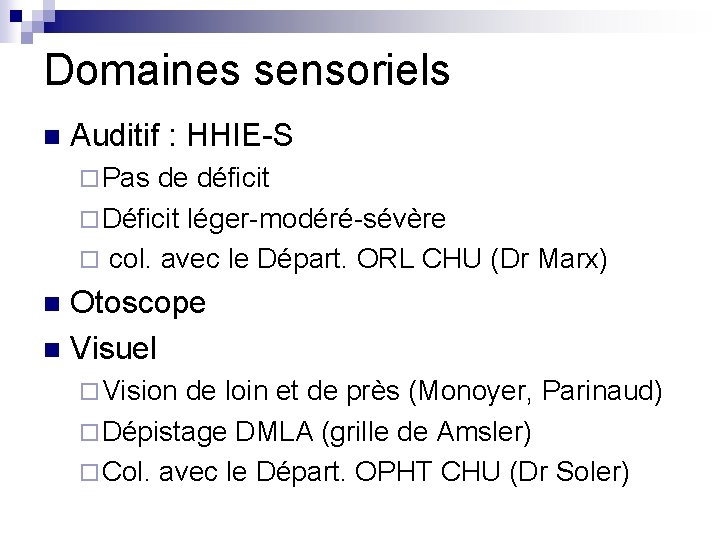 Domaines sensoriels n Auditif : HHIE-S ¨ Pas de déficit ¨ Déficit léger-modéré-sévère ¨