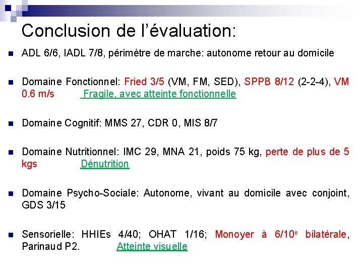 Conclusion de l’évaluation: n ADL 6/6, IADL 7/8, périmètre de marche: autonome retour au