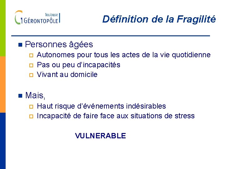 Définition de la Fragilité n Personnes âgées p Autonomes pour tous les actes de