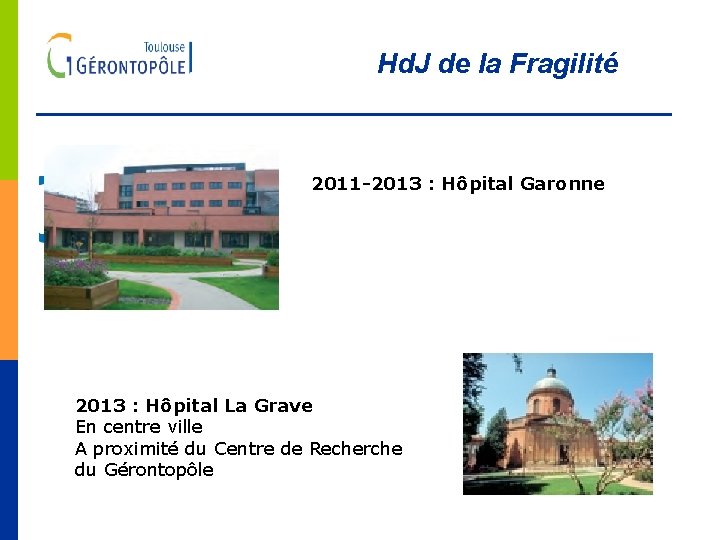 Hd. J de la Fragilité 2011 -2013 : Hôpital Garonne 2013 : Hôpital La