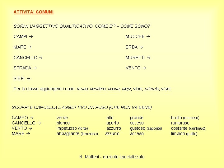 ATTIVITA’ COMUNI SCRIVI L’AGGETTIVO QUALIFICATIVO: COME E’? – COME SONO? CAMPI MUCCHE MARE ERBA