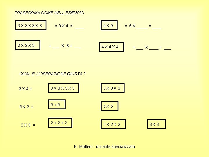 TRASFORMA COME NELL’ESEMPIO 3 X 3 X 3 X 3 2 X 2 X