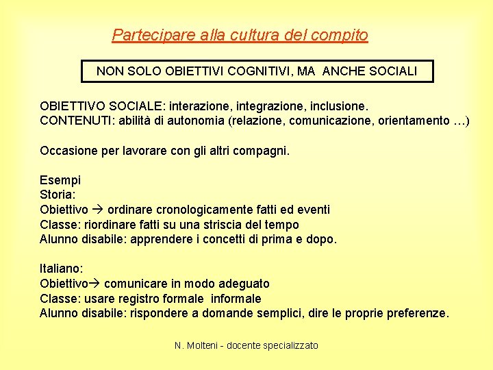 Partecipare alla cultura del compito NON SOLO OBIETTIVI COGNITIVI, MA ANCHE SOCIALI OBIETTIVO SOCIALE:
