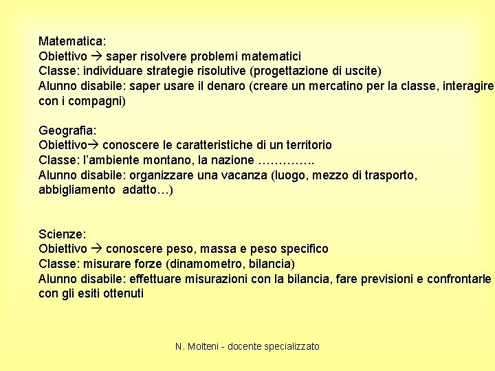 Matematica: Obiettivo saper risolvere problemi matematici Classe: individuare strategie risolutive (progettazione di uscite) Alunno