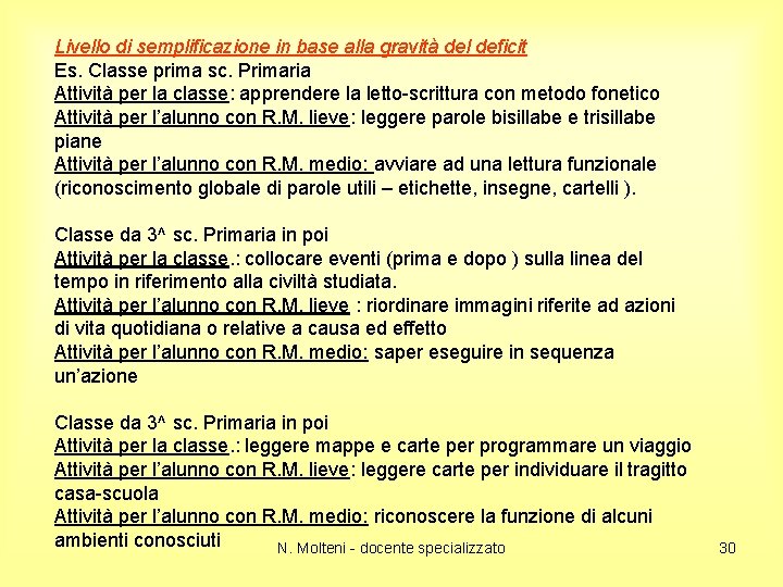 Livello di semplificazione in base alla gravità del deficit Es. Classe prima sc. Primaria