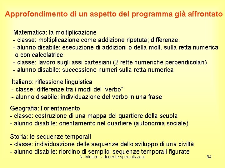 Approfondimento di un aspetto del programma già affrontato Matematica: la moltiplicazione - classe: moltiplicazione