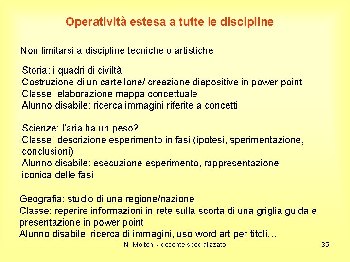 Operatività estesa a tutte le discipline Non limitarsi a discipline tecniche o artistiche Storia: