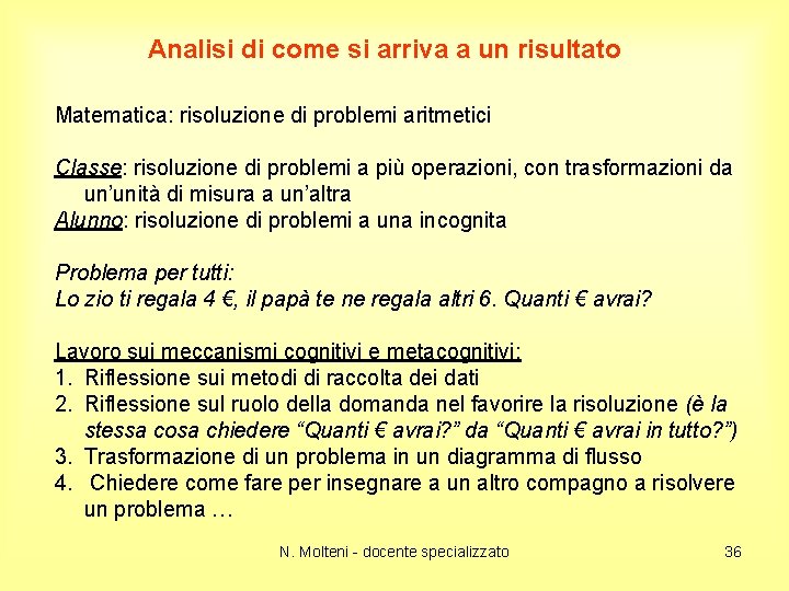 Analisi di come si arriva a un risultato Matematica: risoluzione di problemi aritmetici Classe: