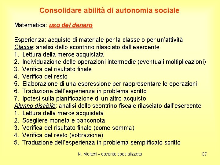 Consolidare abilità di autonomia sociale Matematica: uso del denaro Esperienza: acquisto di materiale per