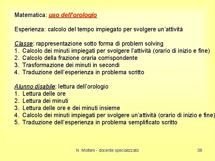 Matematica: uso dell’orologio Esperienza: calcolo del tempo impiegato per svolgere un’attività Classe: rappresentazione sotto