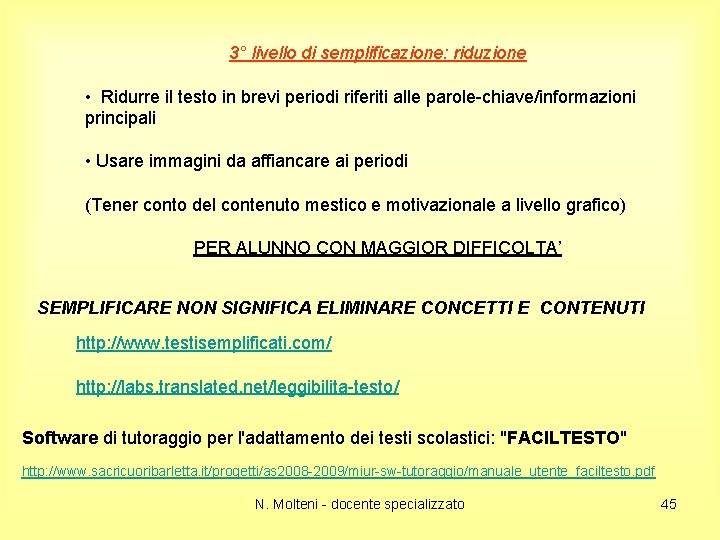 3° livello di semplificazione: riduzione • Ridurre il testo in brevi periodi riferiti alle