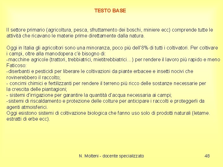 TESTO BASE Il settore primario (agricoltura, pesca, sfruttamento dei boschi, miniere ecc) comprende tutte
