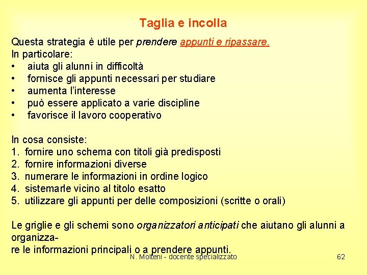 Taglia e incolla Questa strategia è utile per prendere appunti e ripassare. In particolare: