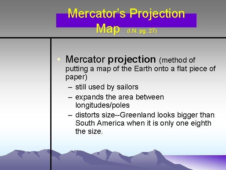 Mercator’s Projection Map (I. N. pg. 27) • Mercator projection (method of putting a