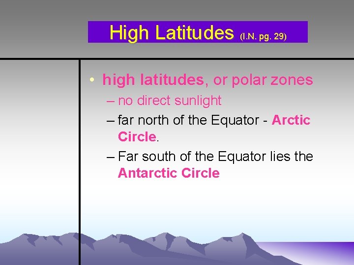 High Latitudes (I. N. pg. 29) • high latitudes, or polar zones – no