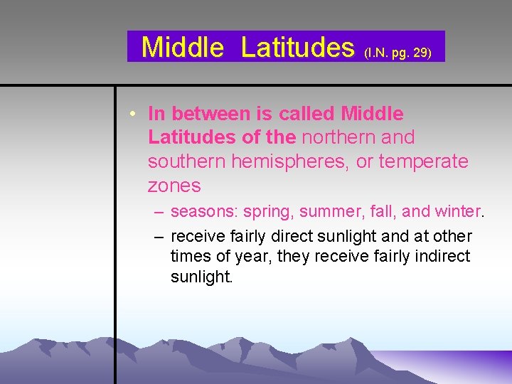 Middle Latitudes (I. N. pg. 29) • In between is called Middle Latitudes of