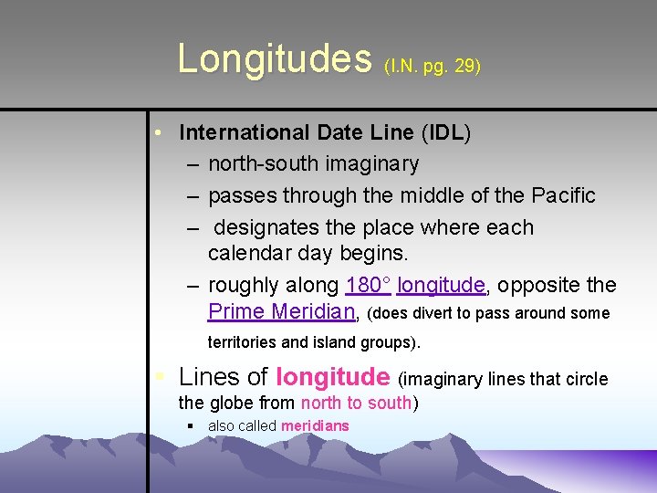 Longitudes (I. N. pg. 29) • International Date Line (IDL) – north-south imaginary –